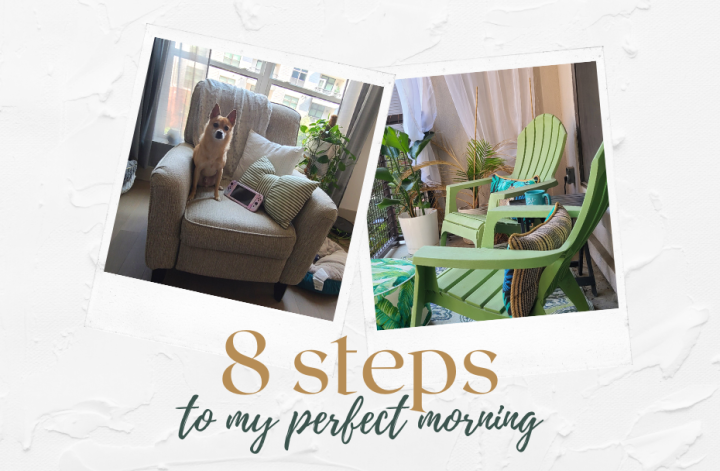 Header reading "8 steps to my perfect morning" with 2 photos looking like polaroids, one of Rory, glo's dog, and one of an outside balcony